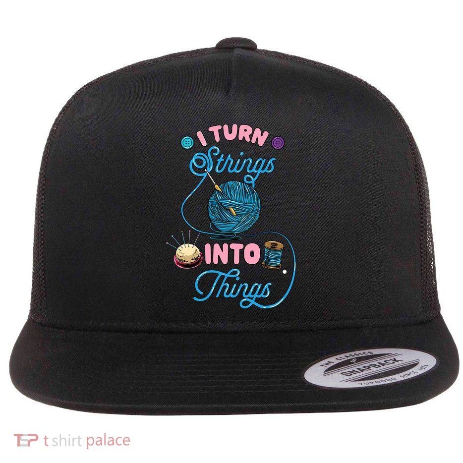 Crochet Lover Gift I Turn Strings Into Things Funny Knitting Flat Bill Trucker Hat