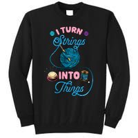 Crochet Lover Gift I Turn Strings Into Things Funny Knitting Tall Sweatshirt