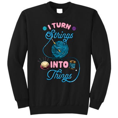 Crochet Lover Gift I Turn Strings Into Things Funny Knitting Tall Sweatshirt