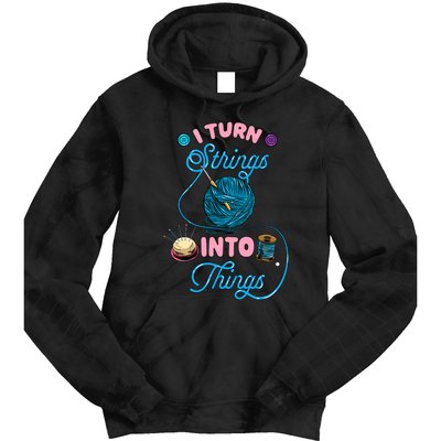 Crochet Lover Gift I Turn Strings Into Things Funny Knitting Tie Dye Hoodie