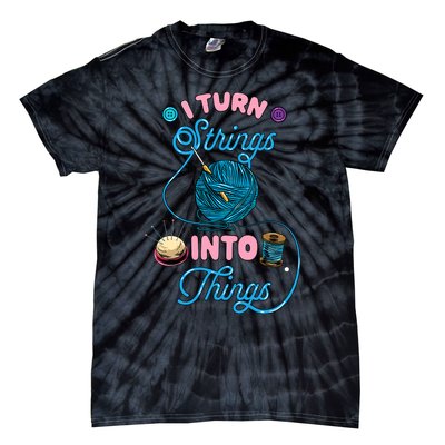 Crochet Lover Gift I Turn Strings Into Things Funny Knitting Tie-Dye T-Shirt