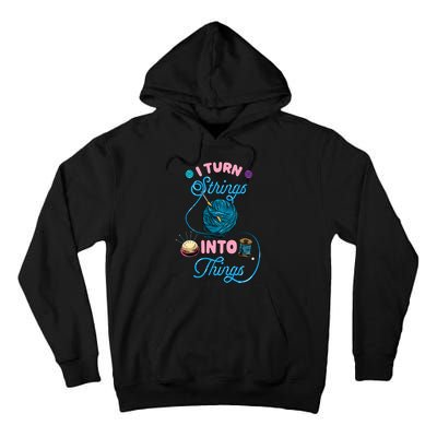 Crochet Lover Gift I Turn Strings Into Things Funny Knitting Tall Hoodie