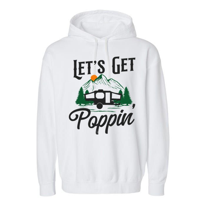 Camping Let'S Get Poppin' Pop Up Camper Garment-Dyed Fleece Hoodie
