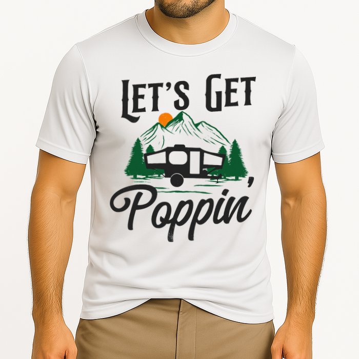 Camping Let'S Get Poppin' Pop Up Camper Performance Shirt