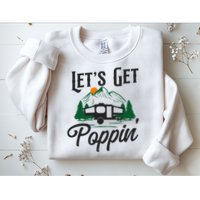 Camping Let'S Get Poppin' Pop Up Camper Sweatshirt