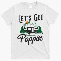 Camping Let'S Get Poppin' Pop Up Camper T-Shirt