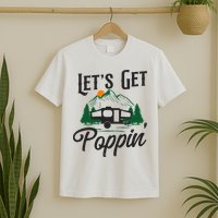 Camping Let'S Get Poppin' Pop Up Camper T-Shirt