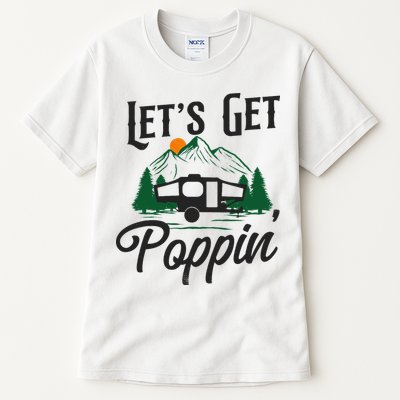 Camping Let'S Get Poppin' Pop Up Camper Tall T-Shirt