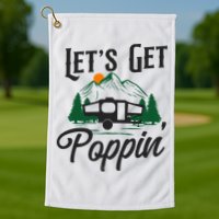 Camping Let'S Get Poppin' Pop Up Camper Golf Towel