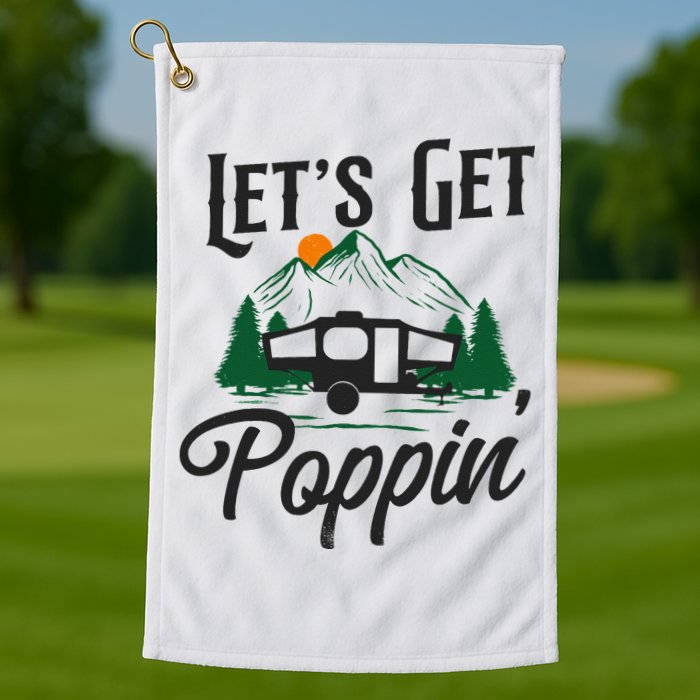 Camping Let'S Get Poppin' Pop Up Camper Golf Towel