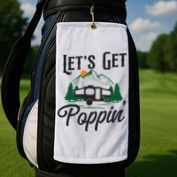 Camping Let'S Get Poppin' Pop Up Camper Golf Towel