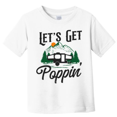 Camping Let'S Get Poppin' Pop Up Camper Toddler T-Shirt