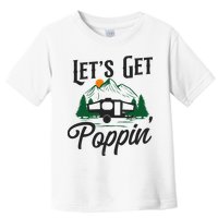 Camping Let'S Get Poppin' Pop Up Camper Toddler T-Shirt