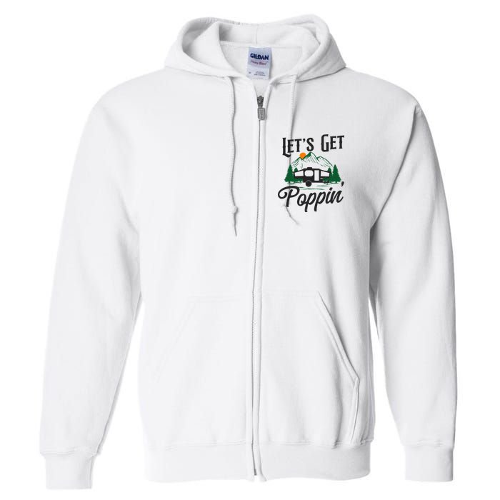 Camping Let'S Get Poppin' Pop Up Camper Full Zip Hoodie