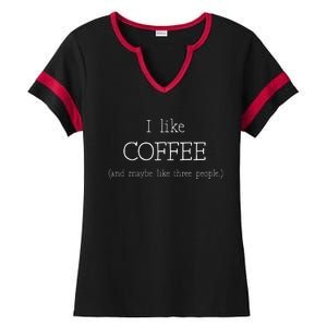 Coffee Lover Gift I Like Coffee And Maybe 3 People Ladies Halftime Notch Neck Tee