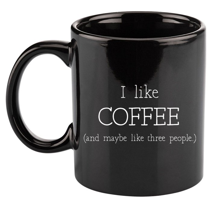 Coffee Lover Gift I Like Coffee And Maybe 3 People 11oz C Handle Ceramic Mug