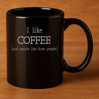Coffee Lover Gift I Like Coffee And Maybe 3 People 11oz C Handle Ceramic Mug