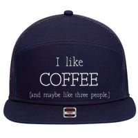 Coffee Lover Gift I Like Coffee And Maybe 3 People 7 Panel Mesh Trucker Snapback Hat