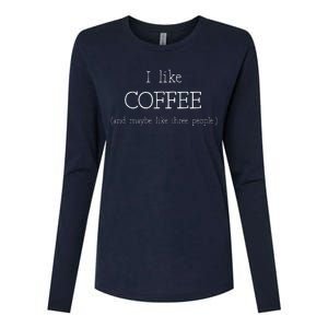 Coffee Lover Gift I Like Coffee And Maybe 3 People Womens Cotton Relaxed Long Sleeve T-Shirt