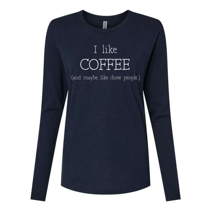 Coffee Lover Gift I Like Coffee And Maybe 3 People Womens Cotton Relaxed Long Sleeve T-Shirt