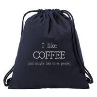 Coffee Lover Gift I Like Coffee And Maybe 3 People Drawstring Bag