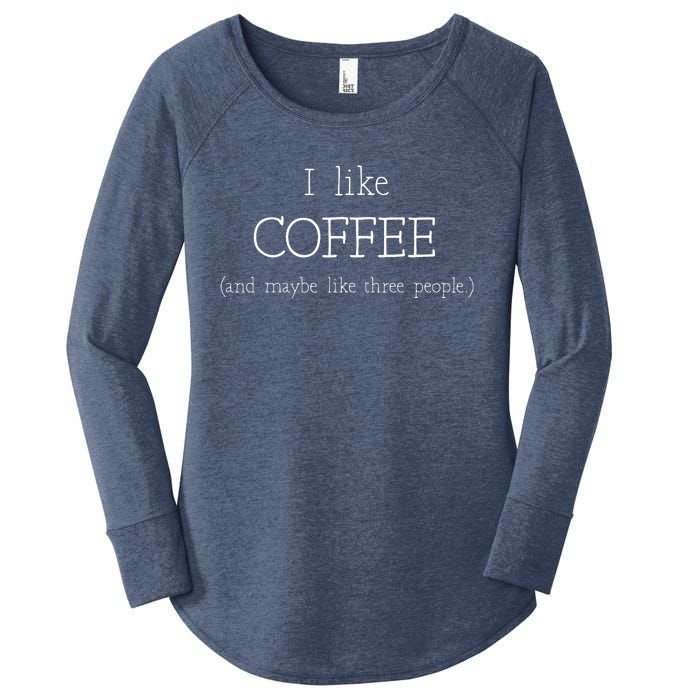 Coffee Lover Gift I Like Coffee And Maybe 3 People Women's Perfect Tri Tunic Long Sleeve Shirt