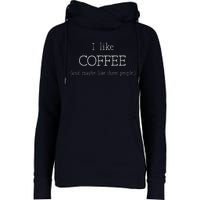 Coffee Lover Gift I Like Coffee And Maybe 3 People Womens Funnel Neck Pullover Hood