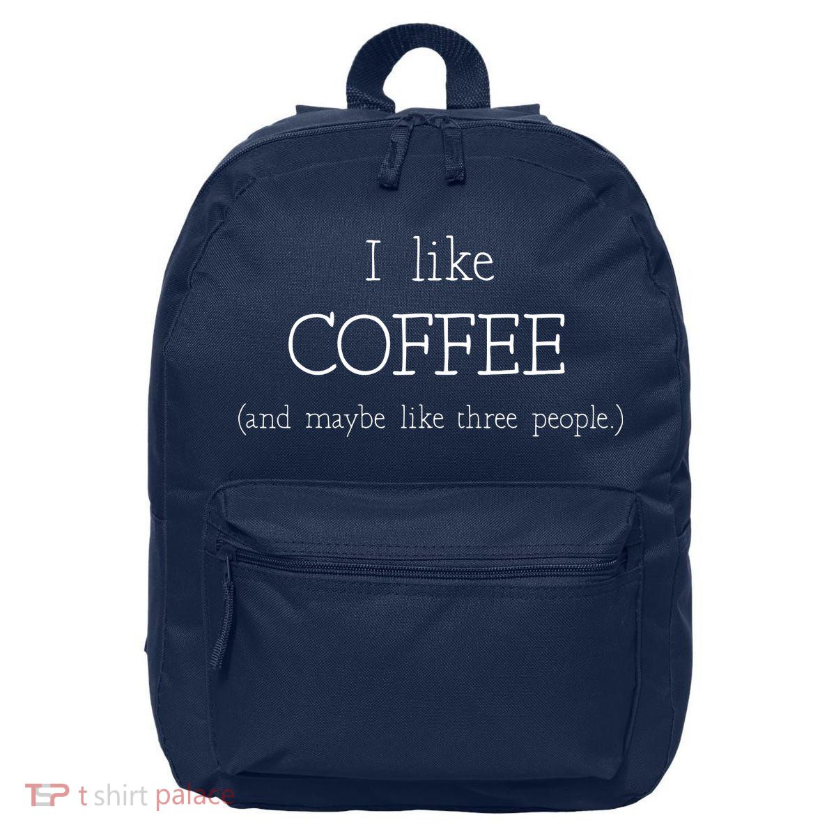 Coffee Lover Gift I Like Coffee And Maybe 3 People 16 in Basic Backpack