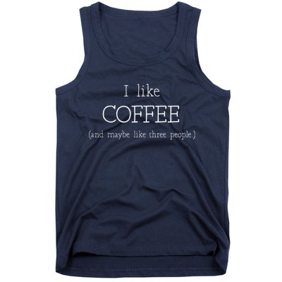 Coffee Lover Gift I Like Coffee And Maybe 3 People Tank Top