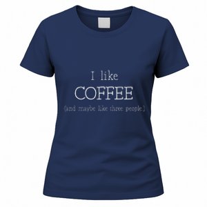 Coffee Lover Gift I Like Coffee And Maybe 3 People Women's T-Shirt