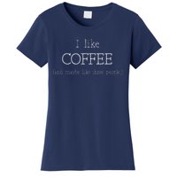 Coffee Lover Gift I Like Coffee And Maybe 3 People Women's T-Shirt