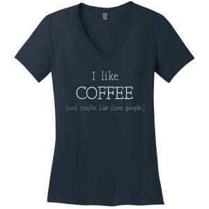 Coffee Lover Gift I Like Coffee And Maybe 3 People Women's V-Neck T-Shirt