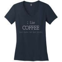 Coffee Lover Gift I Like Coffee And Maybe 3 People Women's V-Neck T-Shirt