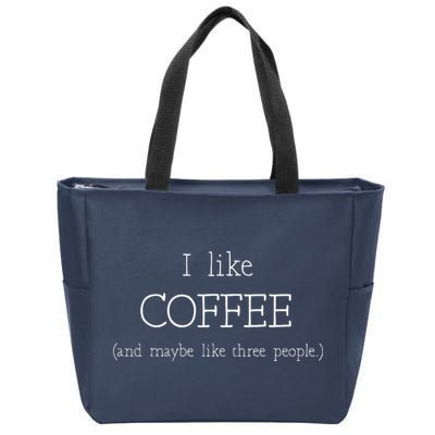 Coffee Lover Gift I Like Coffee And Maybe 3 People Zip Tote Bag