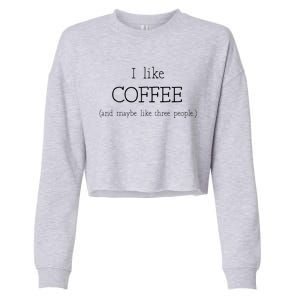 Coffee Lover Gift I Like Coffee And Maybe 3 People Cropped Pullover Crew