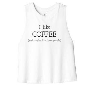 Coffee Lover Gift I Like Coffee And Maybe 3 People Women's Racerback Cropped Tank