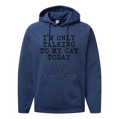 Cat Lovers Gifts Im Only Talking To My Cat Today Funny Performance Fleece Hoodie