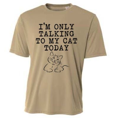 Cat Lovers Gifts Im Only Talking To My Cat Today Funny Cooling Performance Crew T-Shirt