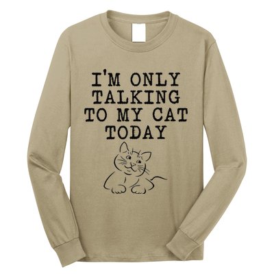 Cat Lovers Gifts Im Only Talking To My Cat Today Funny Long Sleeve Shirt