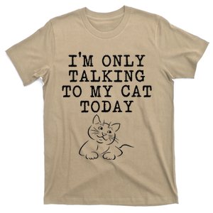 Cat Lovers Gifts Im Only Talking To My Cat Today Funny T-Shirt