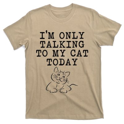 Cat Lovers Gifts Im Only Talking To My Cat Today Funny T-Shirt