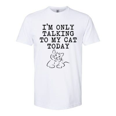 Cat Lovers Gifts Im Only Talking To My Cat Today Funny Softstyle CVC T-Shirt