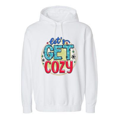 Christmas LetS Get Cozy Winter Season Holiday Meaningful Gift Garment-Dyed Fleece Hoodie