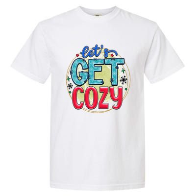 Christmas LetS Get Cozy Winter Season Holiday Meaningful Gift Garment-Dyed Heavyweight T-Shirt