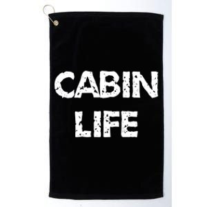 Cabin Life Great Gift Camping Lakes And Cabin Cool Gift Great Gift Platinum Collection Golf Towel