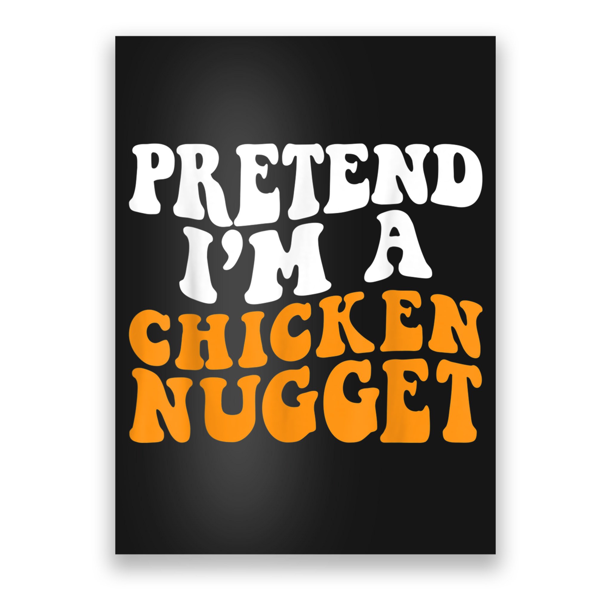 Chicken Lazy Halloween Costume Pretend I'M A Chicken Nugget Poster