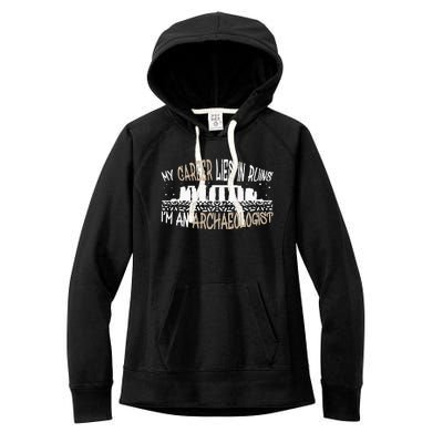 Career Lies In Ruins I'm An Archaeologist Funny Archeology Women's Fleece Hoodie