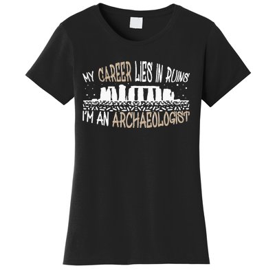 Career Lies In Ruins I'm An Archaeologist Funny Archeology Women's T-Shirt