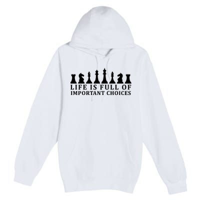 Chess Life Is Full Of Important Choices Premium Pullover Hoodie