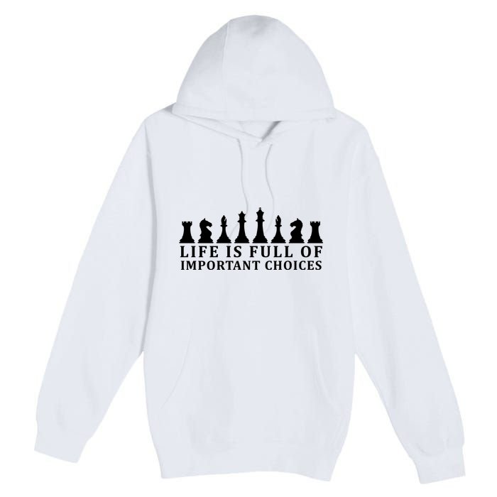 Chess Life Is Full Of Important Choices Premium Pullover Hoodie